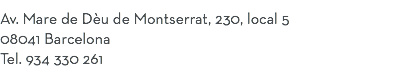Av. Mare de Dèu de Montserrat, 230, local 5 08041 Barcelona Tel. 934 330 261